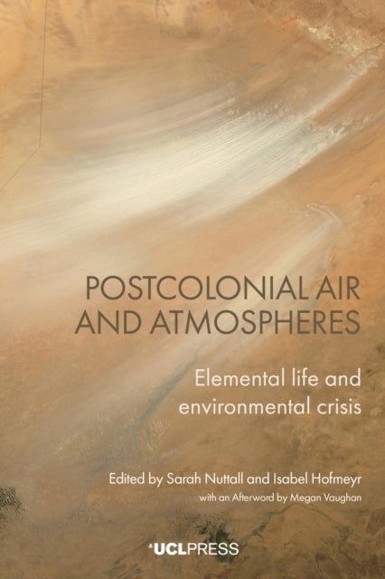 Postcolonial Air and Atmospheres - Elemental Life and Environmental Crisis