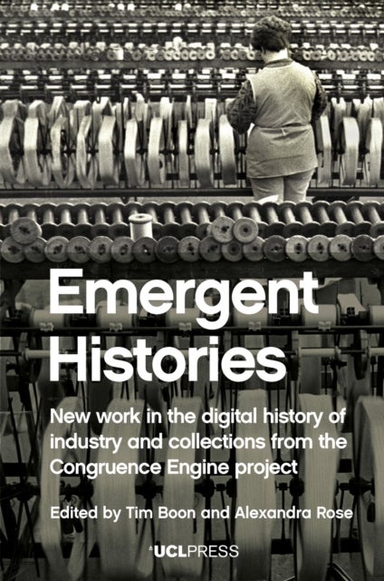 Emergent Histories - New Work in the Digital History of Industry and Collections from the Congruence Engine Project