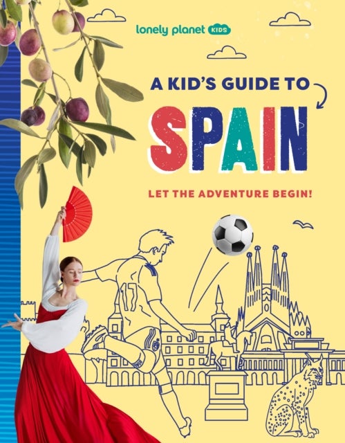 Lonely Planet Kids A Kid's Guide to Spain - Unlock the Magic of Travel , Discover Secret & Surprising Places , Packed with Amazing Facts, Top Spots & Vibrant Photography