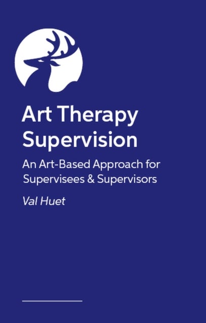 Art Therapy Supervision - A Creative and Integrative Handbook