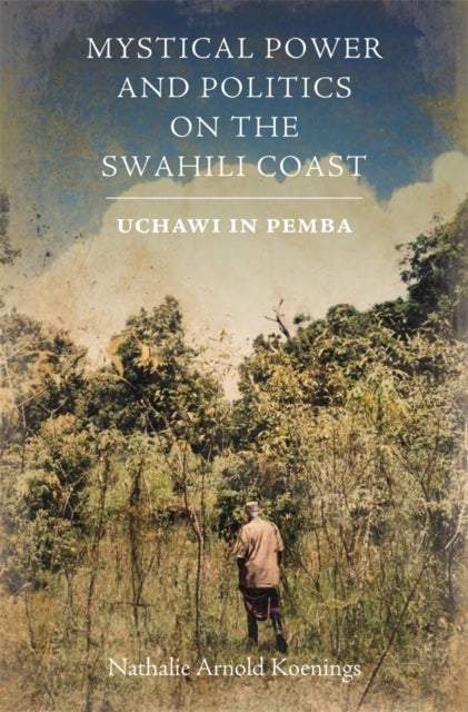 Mystical Power and Politics on the Swahili Coast - Uchawi in Pemba