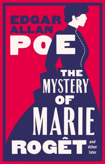The Mystery of Marie Roget and Other Tales - Fully annotated with extra material