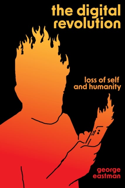 The Digital Revolution - Loss of Self and Humanity