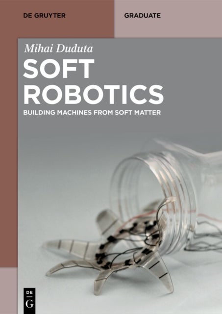 Soft Robotics - Building Machines from Soft Matter