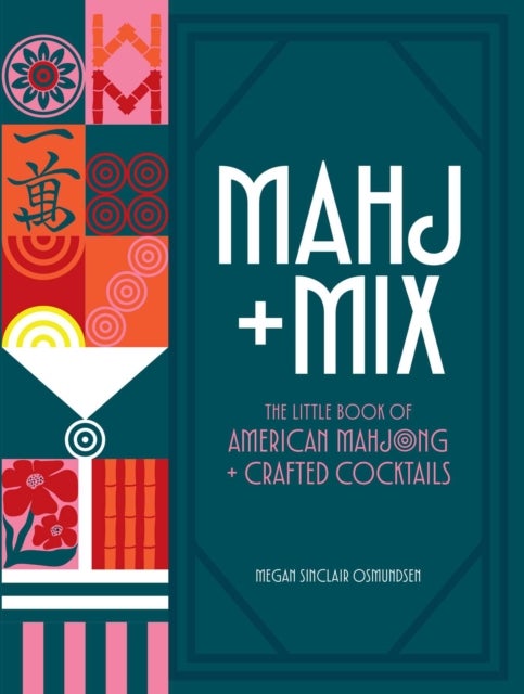 Mahj + Mix - The Little Book of American Mahjong + Crafted Cocktails