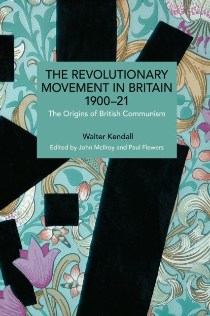 The Revolutionary Movement in Britain 190021 - The Origins of British Communism