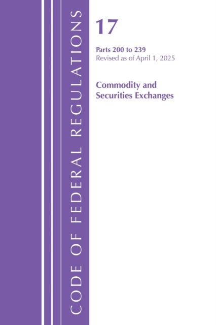 Code of Federal Regulations, Title 17 Commercial Sec Exch 200 - 239, Revised as of April, 1, 2025