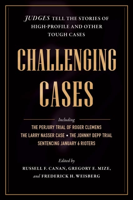 Challenging Cases - Judges Tell the Stories of High-Profile and Other Tough Cases