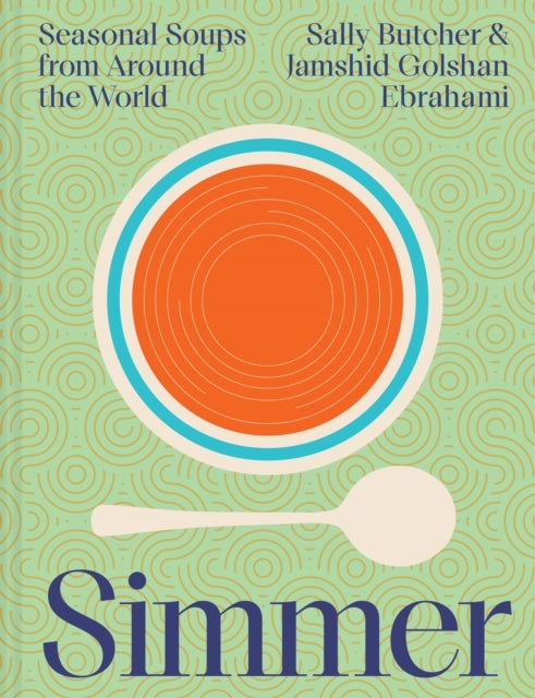 Simmer - Seasonal Soups from Around the World