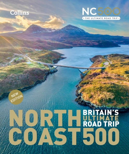 North Coast 500 Britain’s ultimate road trip official guide - Explore from Smoo Cave to John O’Groats
