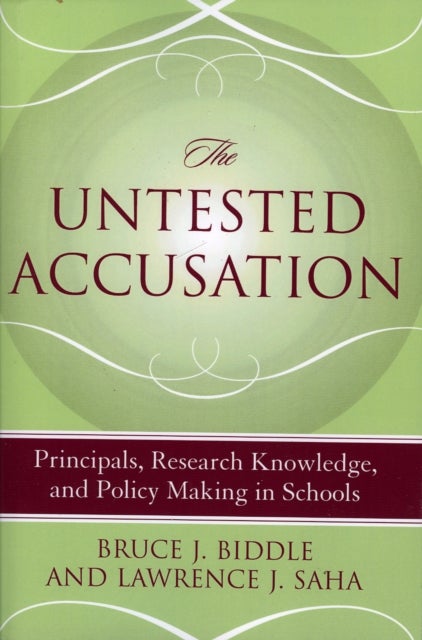 Untested Accusation - Principals, Research Knowledge, and Policy Making in Schools