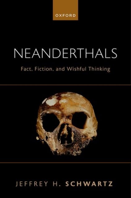 Neanderthals - Fact, Fiction, and Wishful Thinking