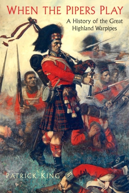 When the Pipers Play - A History of the Great Highland Warpipes