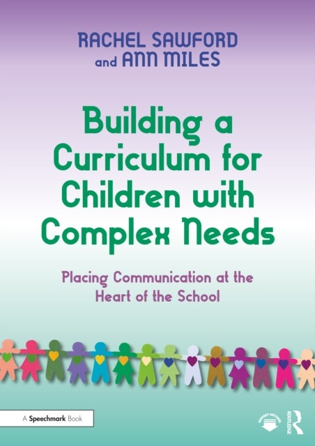Building a Curriculum for Children with Complex Needs - Placing Communication at the Heart of the School