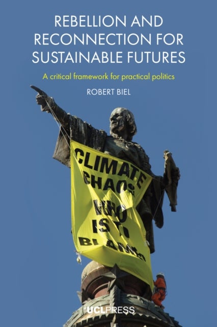 Rebellion and Reconnection for Sustainable Futures - A Critical Framework for Practical Politics