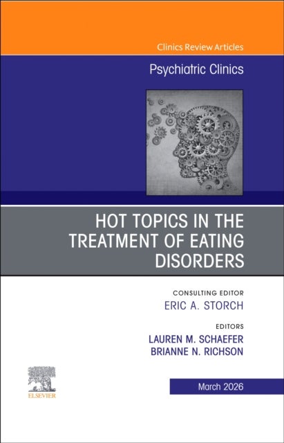 Hot Topics in the Treatment of Eating Disorders, An Issue of Psychiatric Clinics of North America