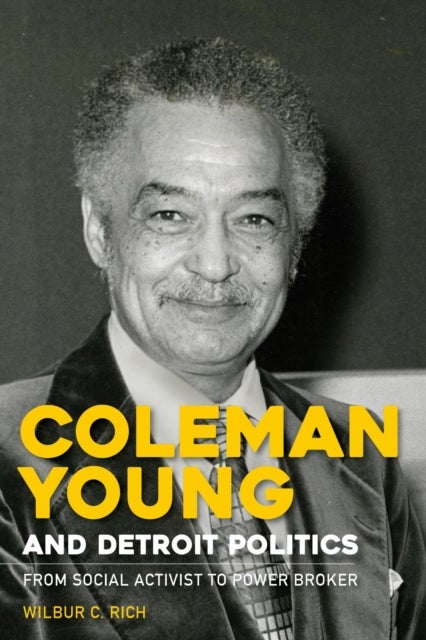 Coleman Young and Detroit Politics - From Social Activist to Power Broker
