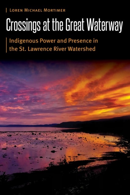 Crossings at the Great Waterway - Indigenous Power and Presence in the St. Lawrence River Watershed