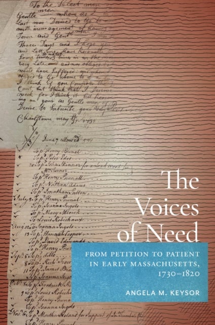 The Voices of Need - From Petition to Patient in Early Massachusetts, 1730–1820