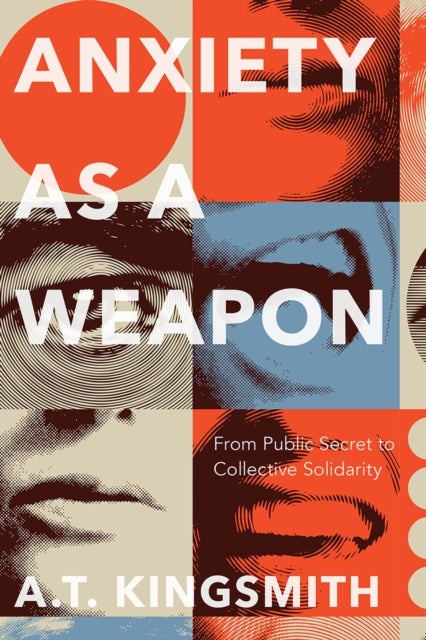 Anxiety As a Weapon - From Public Secret to Collective Solidarity