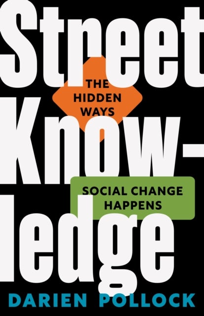 Street Knowledge - The Hidden Ways Social Change Happens