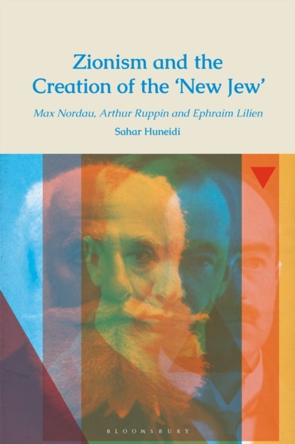Zionism and the Creation of the ‘New Jew’ - Max Nordau, Arthur Ruppin and Ephraim Lilien