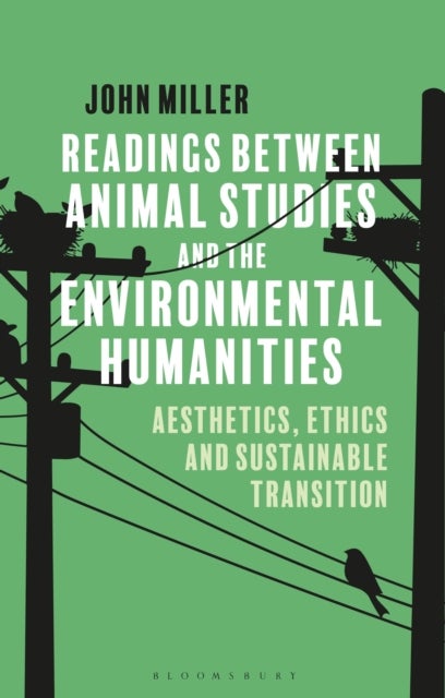 Readings Between Animal Studies and the Environmental Humanities - Aesthetics, Ethics and Sustainable Transition
