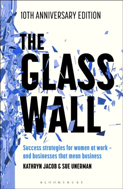 The Glass Wall - Success strategies for women at work – and businesses that mean business – 10th anniversary edition