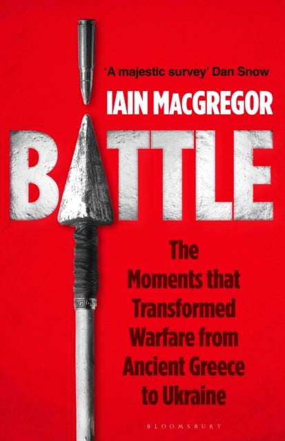 Battle - The Moments that Transformed Warfare from Ancient Greece to Ukraine