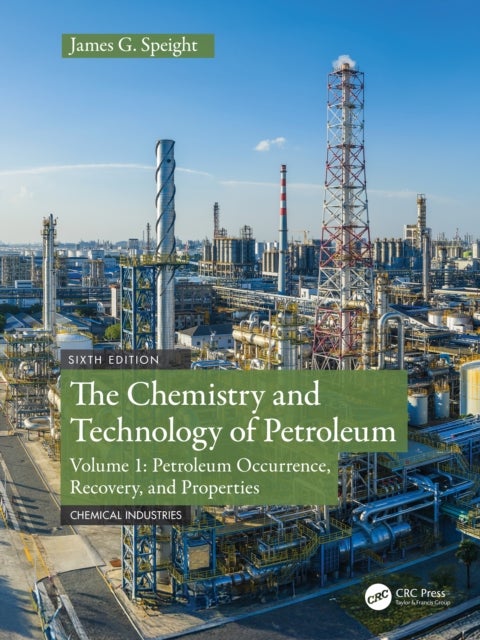 The Chemistry and Technology of Petroleum - Volume 1: Petroleum Occurrence, Recovery, And Properties