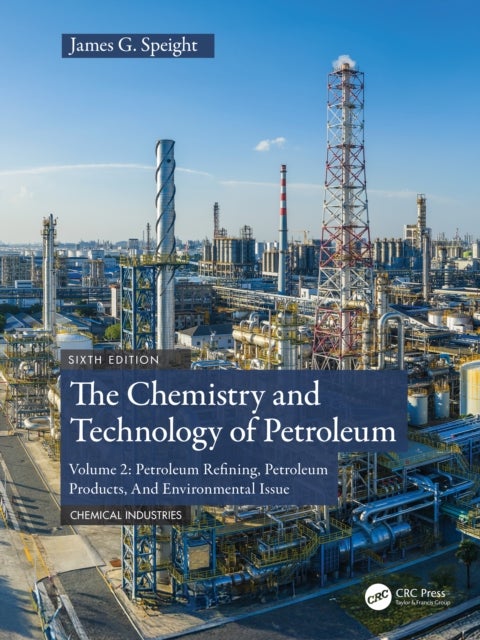 The Chemistry and Technology of Petroleum - Volume 2: Petroleum Refining, Petroleum Products, And Environmental Issues