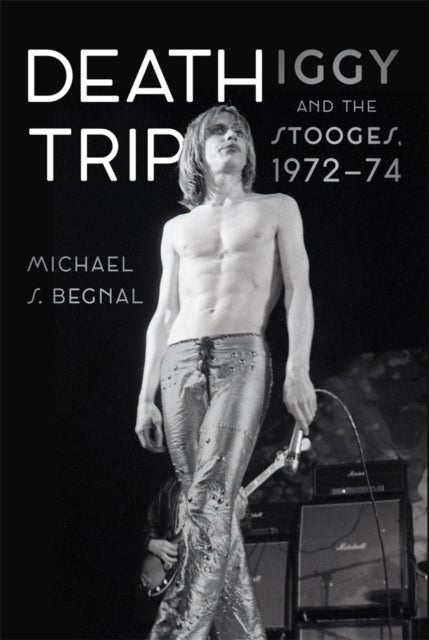 Death Trip - Iggy and the Stooges, 1972–74