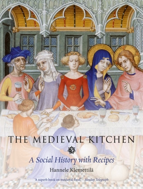 The Medieval Kitchen - A Social History with Recipes