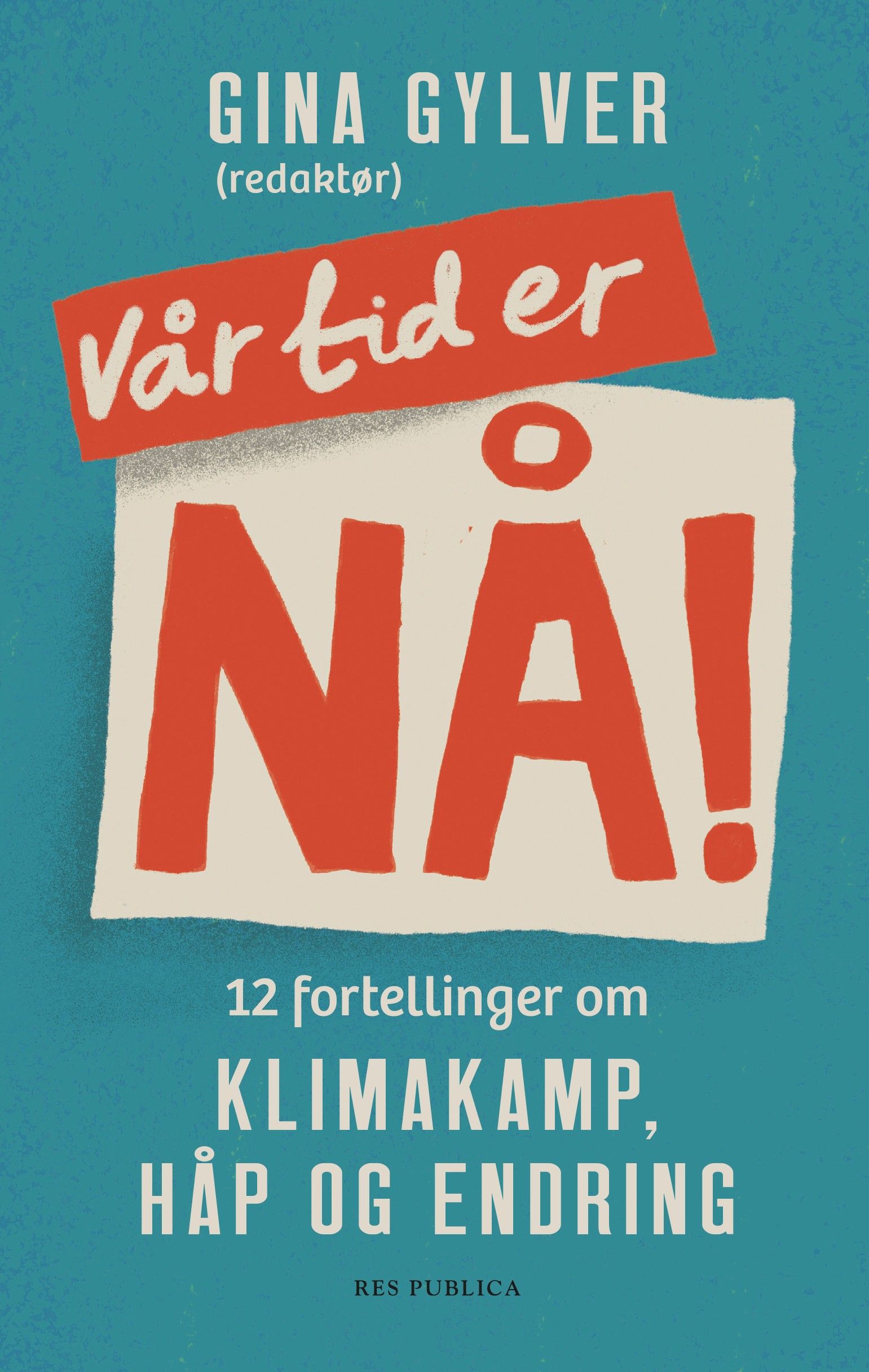 Vår tid er nå! - 12 fortellinger om klimakamp, håp og endring