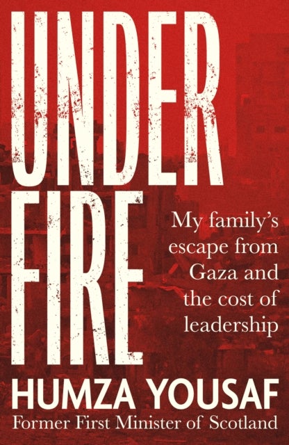 Under Fire - My Family’s Escape from Gaza and The Cost of Leadership