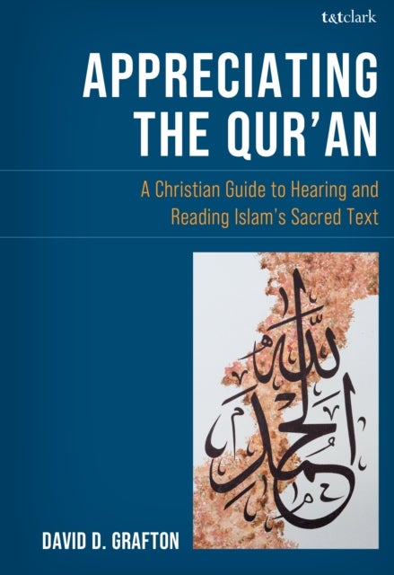 Appreciating the Qur''an - A Christian Guide to Reading and Hearing Islam's Sacred Text