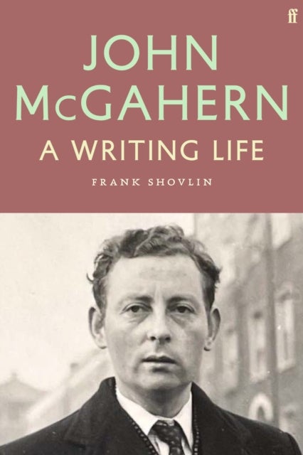 John McGahern - A Writing Life