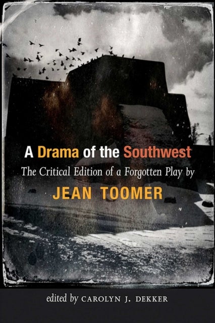 A Drama of the Southwest - The Critical Edition of a Rediscovered Play
