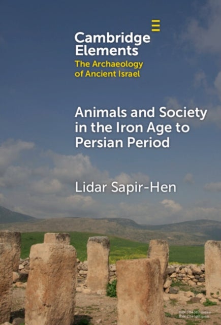 Animals and Society in the Iron Age to the Persian Period - Economy, Culture and Environment