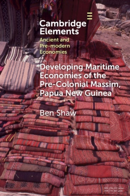 Developing Maritime Economies of the Pre-Colonial Massim, Papua New Guinea - The Making of an Island World and the Foundations of Kula