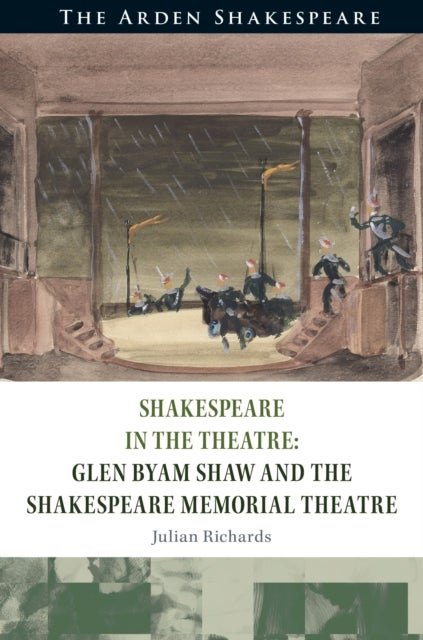 Shakespeare in the Theatre Glen Byam Shaw and the Shakespeare Memorial Theatre