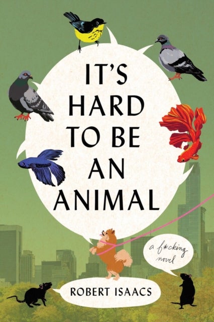It's Hard to Be an Animal - A Novel