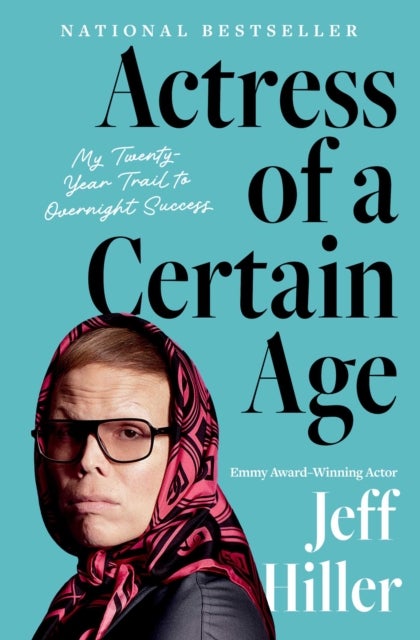 Actress of a Certain Age - My Twenty-Year Trail to Overnight Success