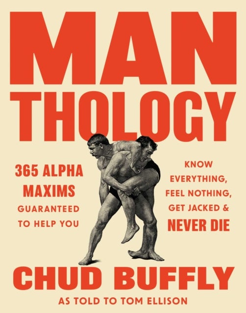 Man-thology - 365 Alpha Maxims to Help You Know Everything, Feel Nothing, Get Jacked, and Never Die