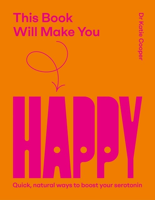 This Book Will Make You Happy - How to Boost Your Serotonin Every Day