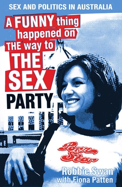 A Funny Thing Happened on The Way To The Sex Party - Sex and Politics in Australia