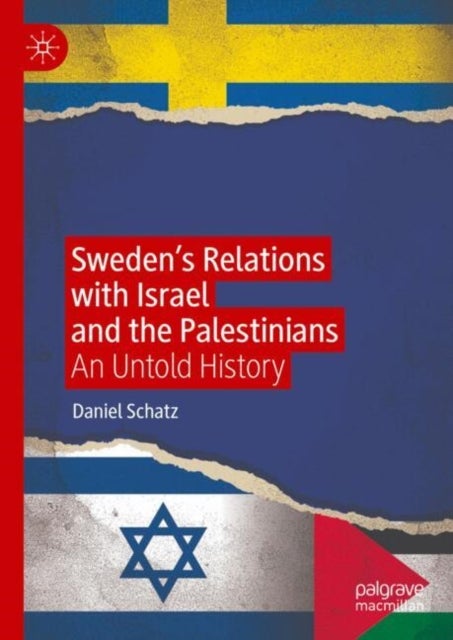 Swedens Relations With Israel and the Palestinians - An Untold History