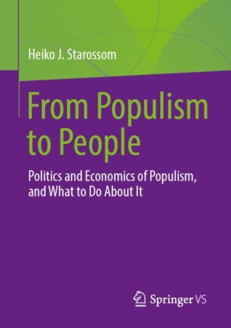 From Populism to People - Politics and Economics of Populism, and What to Do About It