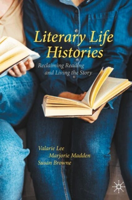 Literary Life Histories - Reclaiming Reading and Living the Story
