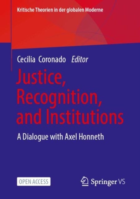 Justice, Recognition, and Institutions - A Dialogue with Axel Honneth